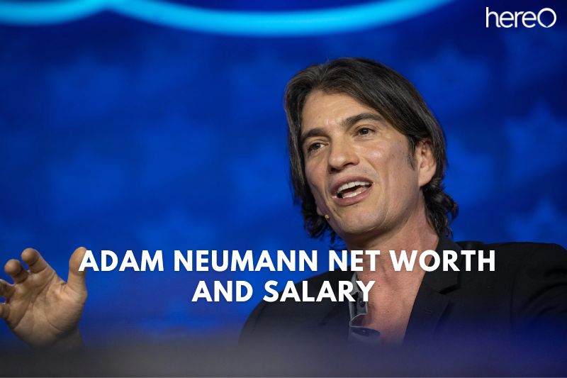 What is The Net Worth Of Adam​ Neumann in 2023?