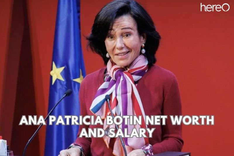 What is Net Worth Of Ana Patricia Botin in 2023?