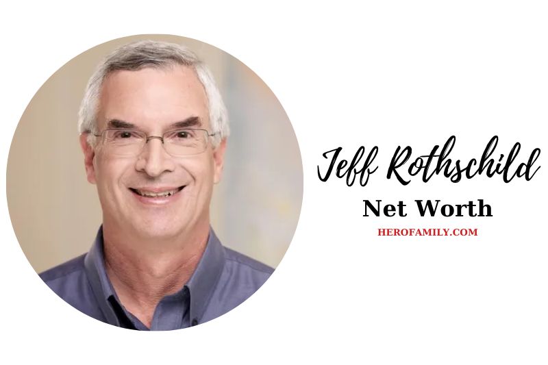 What is Jeff Rothschild Net Worth 2023 Bio, Age, Kid & More