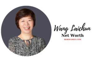 What is Wang Laichun Net Worth 2023 Bio, Age, Height & More